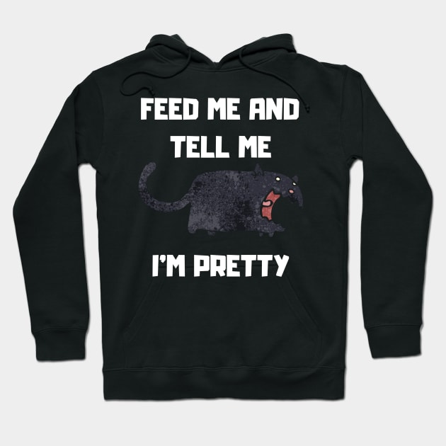 FEED ME AND TELL ME I'M PRETTY Hoodie by DOGwithBLANKET